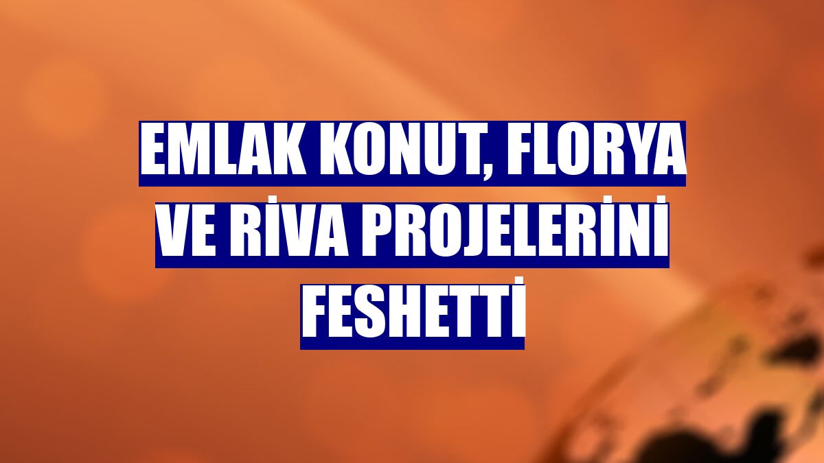 Emlak Konut, Florya ve Riva projelerini feshetti