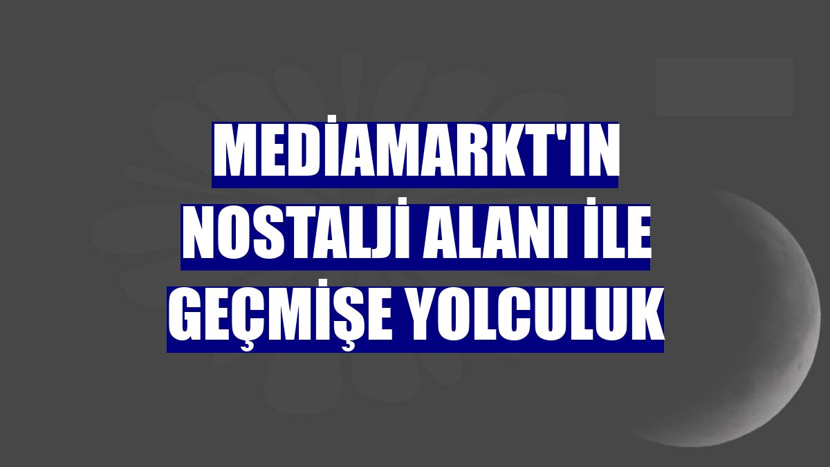 MediaMarkt'ın nostalji alanı ile geçmişe yolculuk