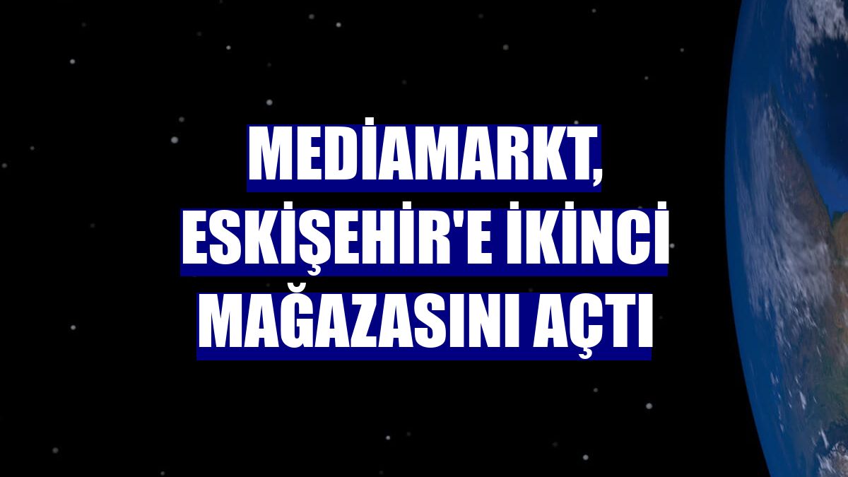 MediaMarkt, Eskişehir'e ikinci mağazasını açtı