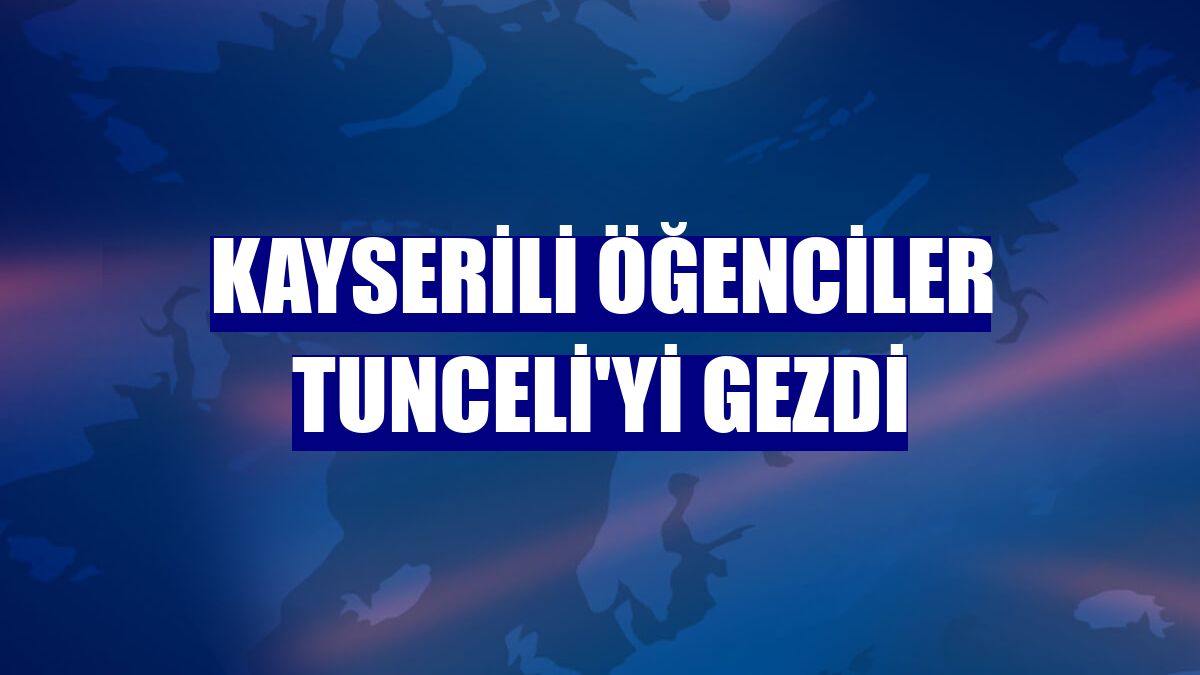 Kayserili öğenciler Tunceli'yi gezdi
