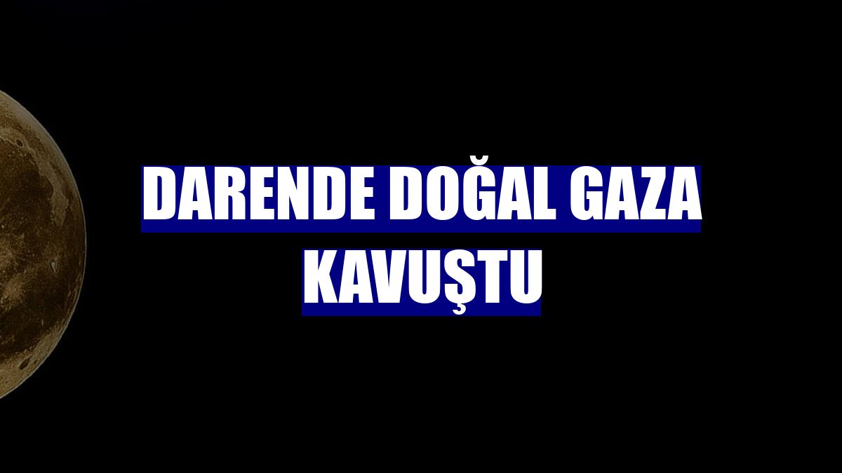 Darende doğal gaza kavuştu