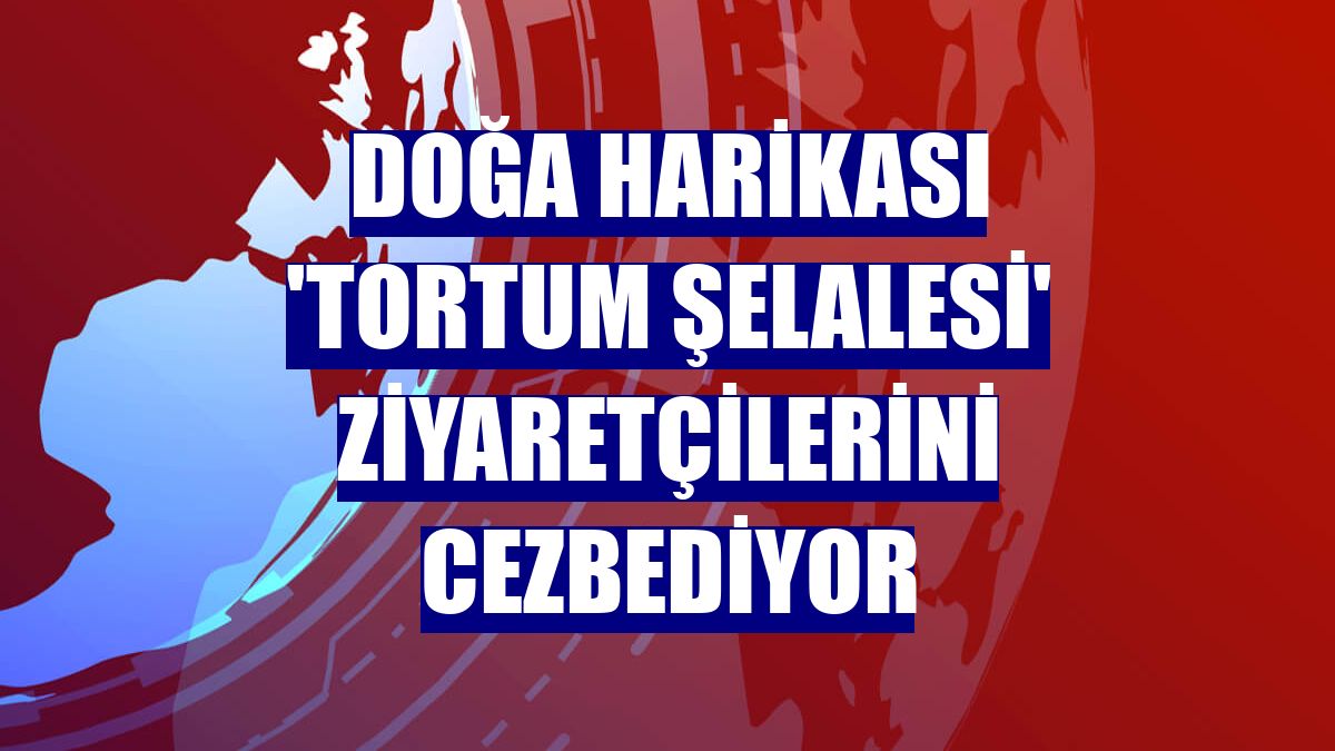 Doğa harikası 'Tortum Şelalesi' ziyaretçilerini cezbediyor
