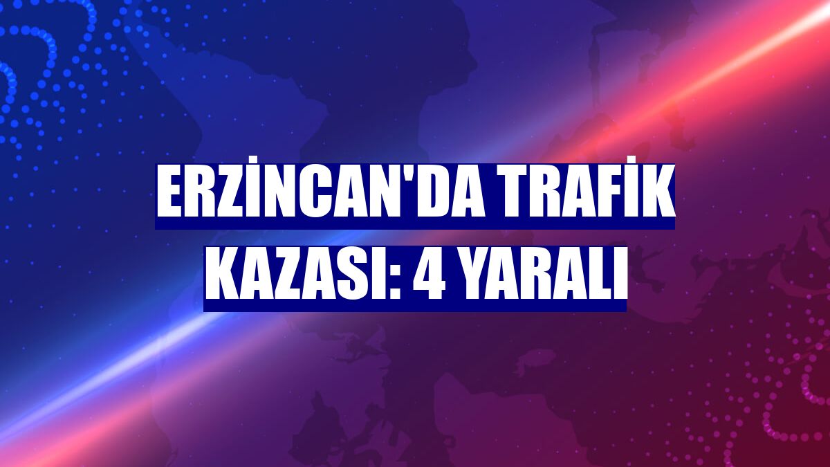 Erzincan'da trafik kazası: 4 yaralı