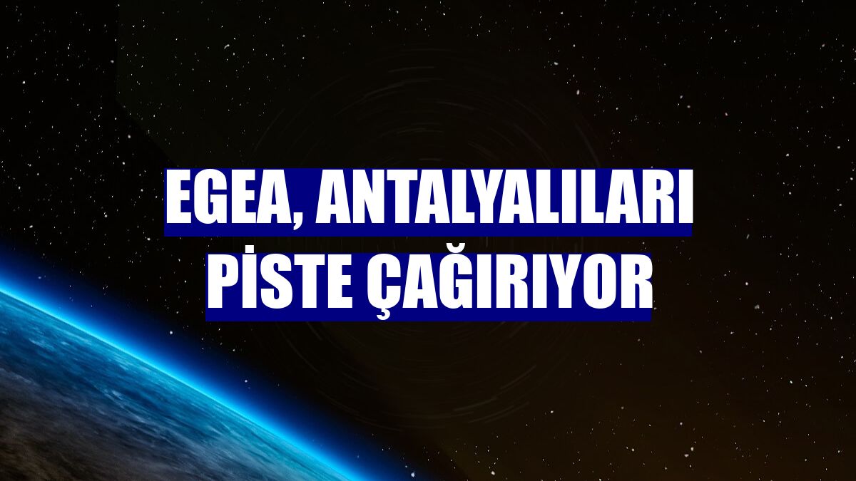 Egea, Antalyalıları piste çağırıyor