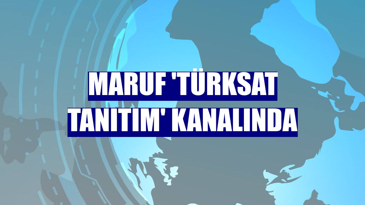 MARUF 'Türksat Tanıtım' kanalında