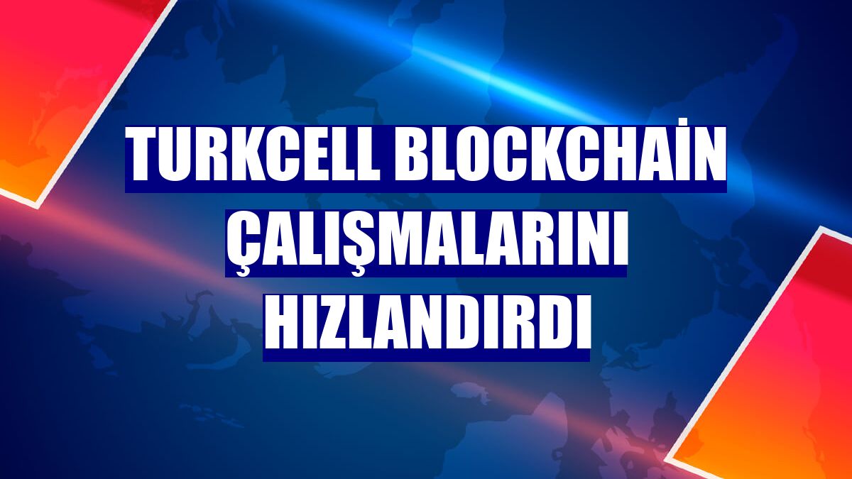 Turkcell blockchain çalışmalarını hızlandırdı