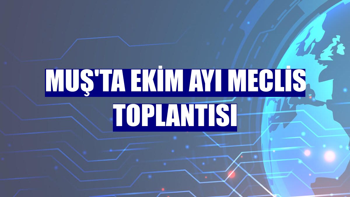 Muş'ta ekim ayı meclis toplantısı