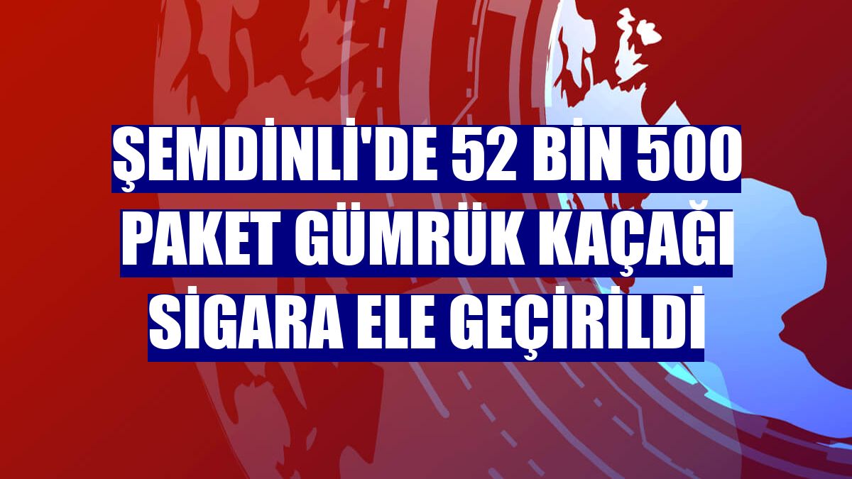 Şemdinli'de 52 bin 500 paket gümrük kaçağı sigara ele geçirildi
