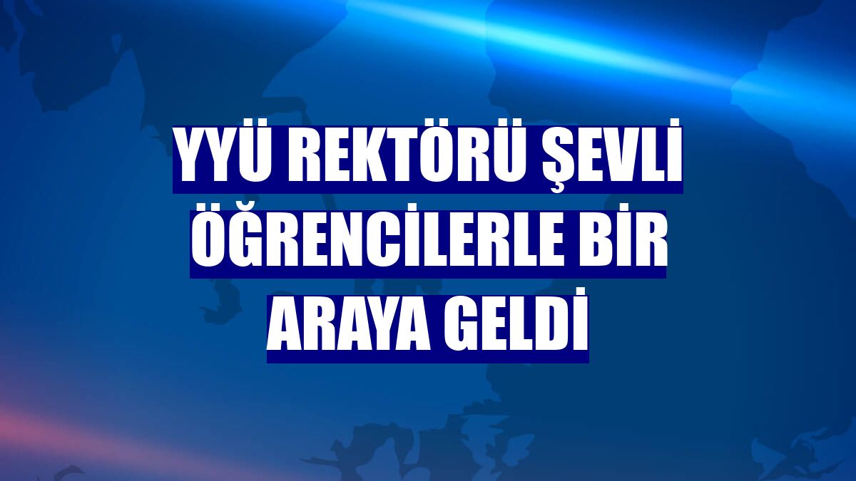 YYÜ Rektörü Şevli öğrencilerle bir araya geldi