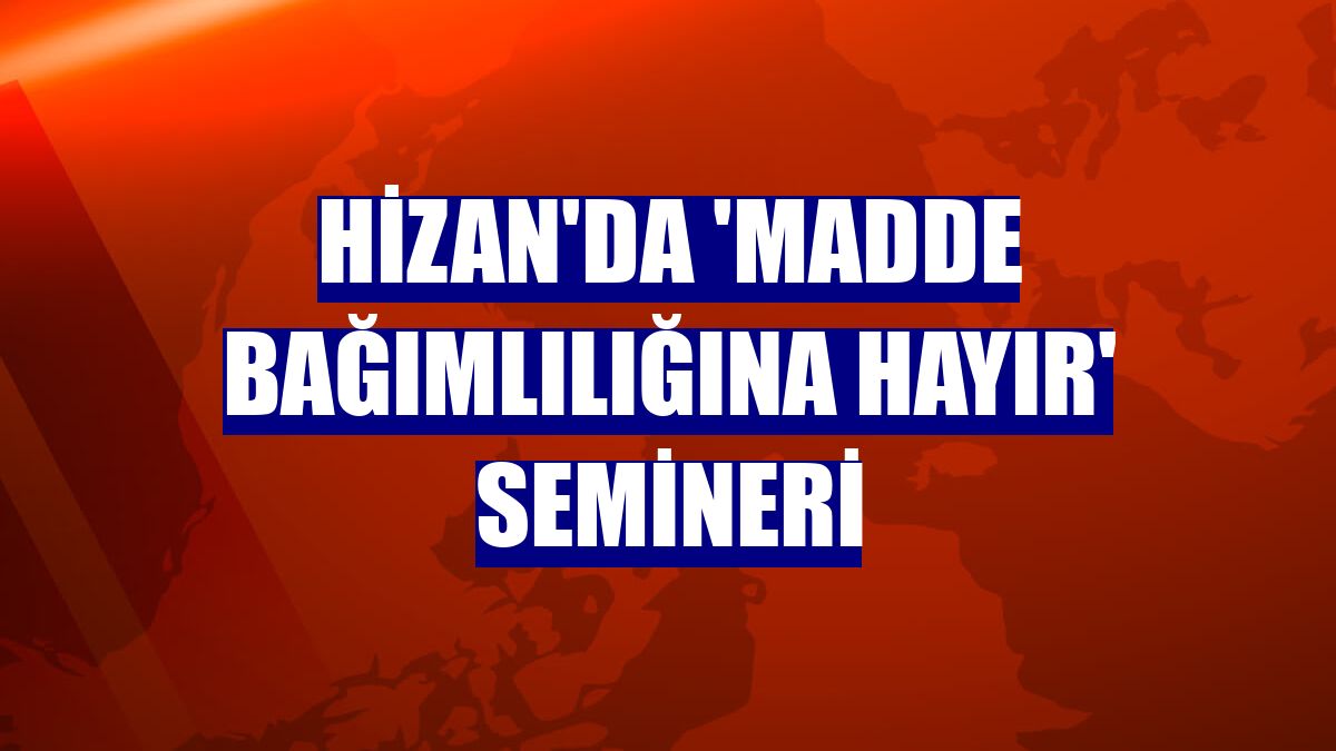Hizan'da 'Madde Bağımlılığına Hayır' semineri