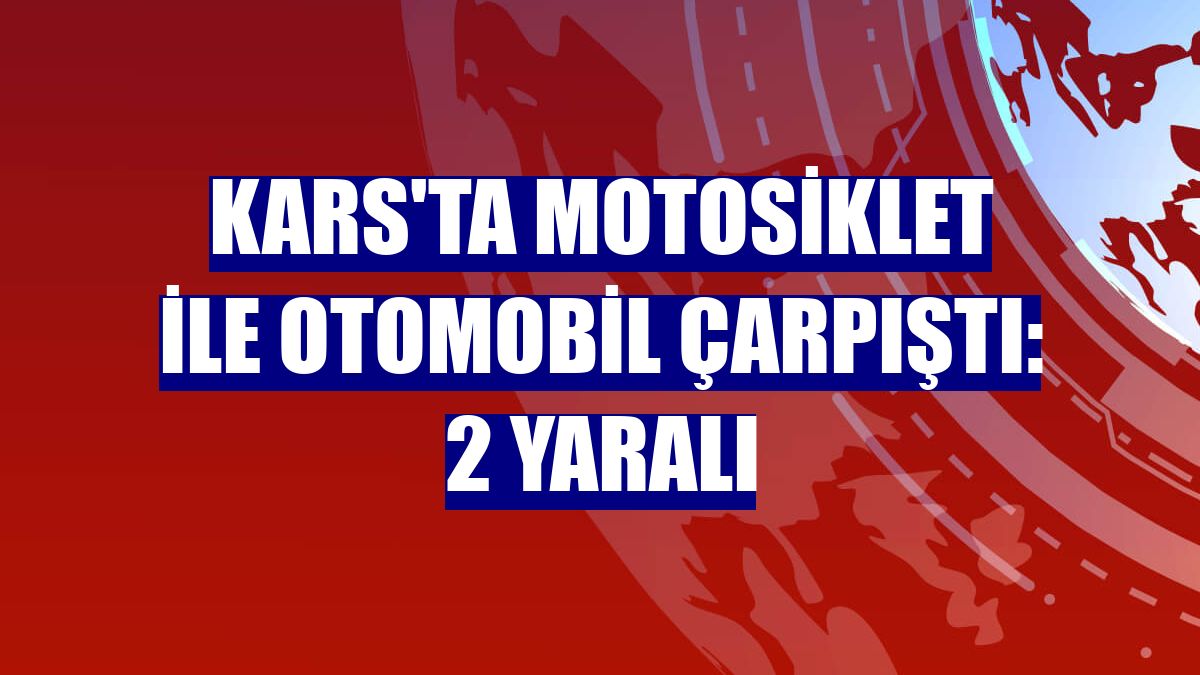 Kars'ta motosiklet ile otomobil çarpıştı: 2 yaralı