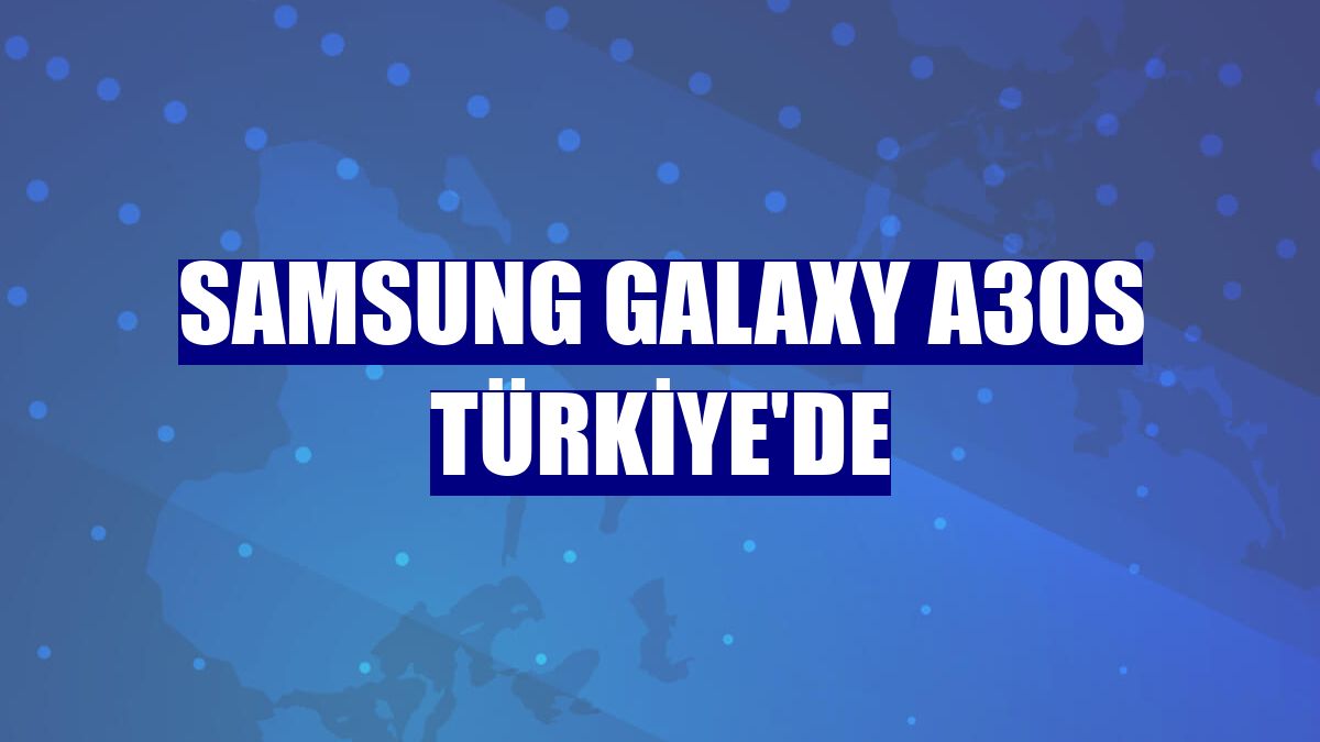 Samsung Galaxy A30s Türkiye'de