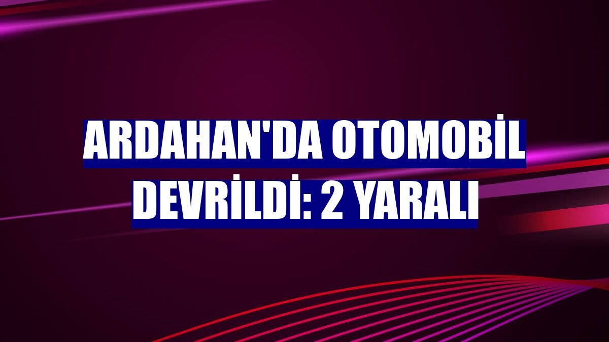 Ardahan'da otomobil devrildi: 2 yaralı