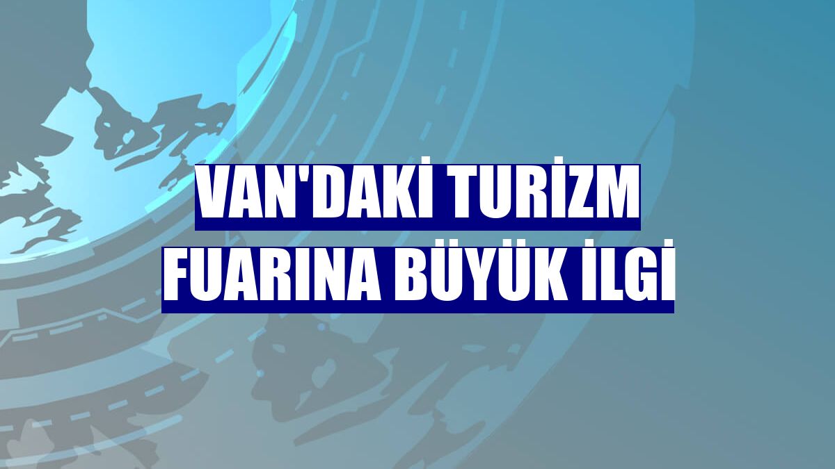 Van'daki turizm fuarına büyük ilgi