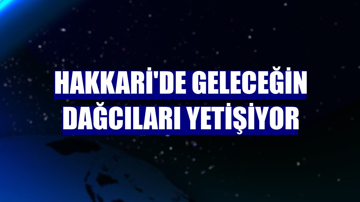 Hakkari'de geleceğin dağcıları yetişiyor