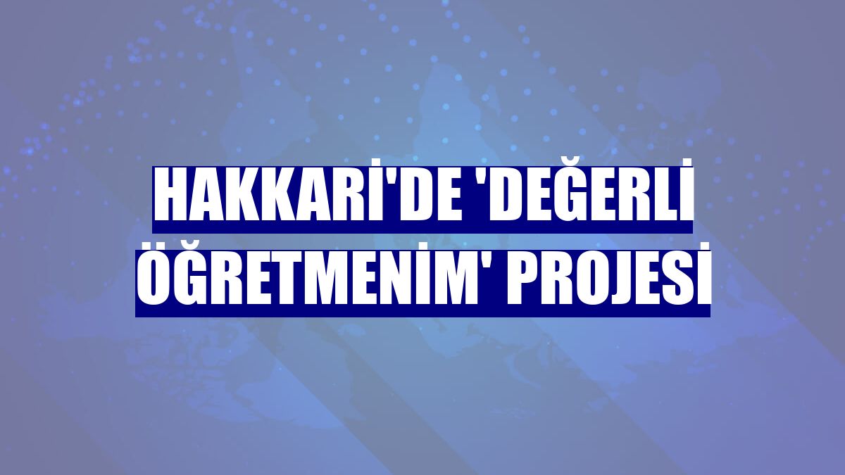 Hakkari'de 'Değerli Öğretmenim' projesi