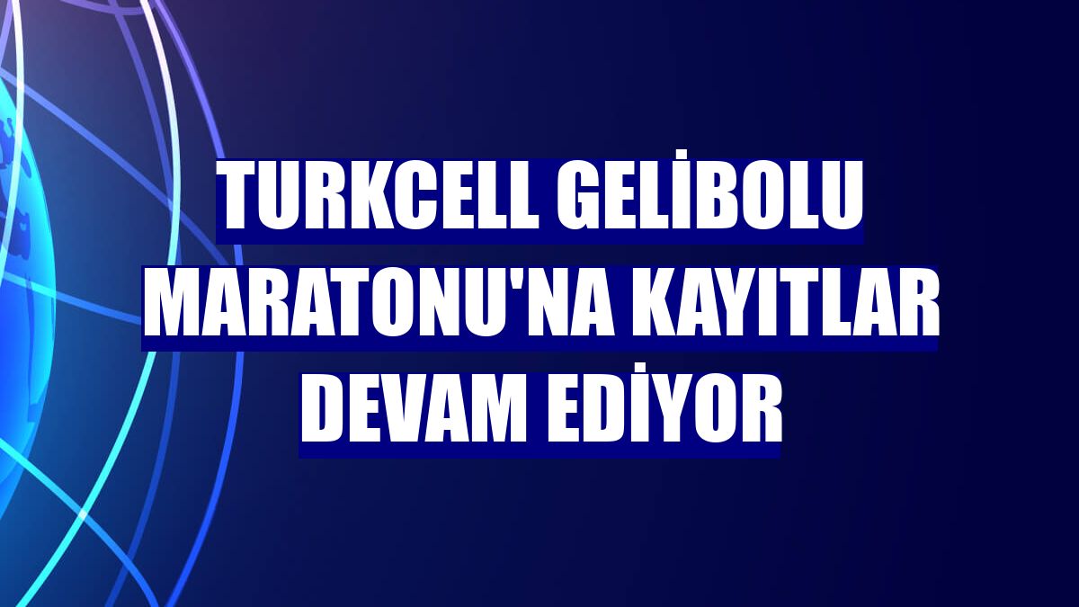 Turkcell Gelibolu Maratonu'na kayıtlar devam ediyor