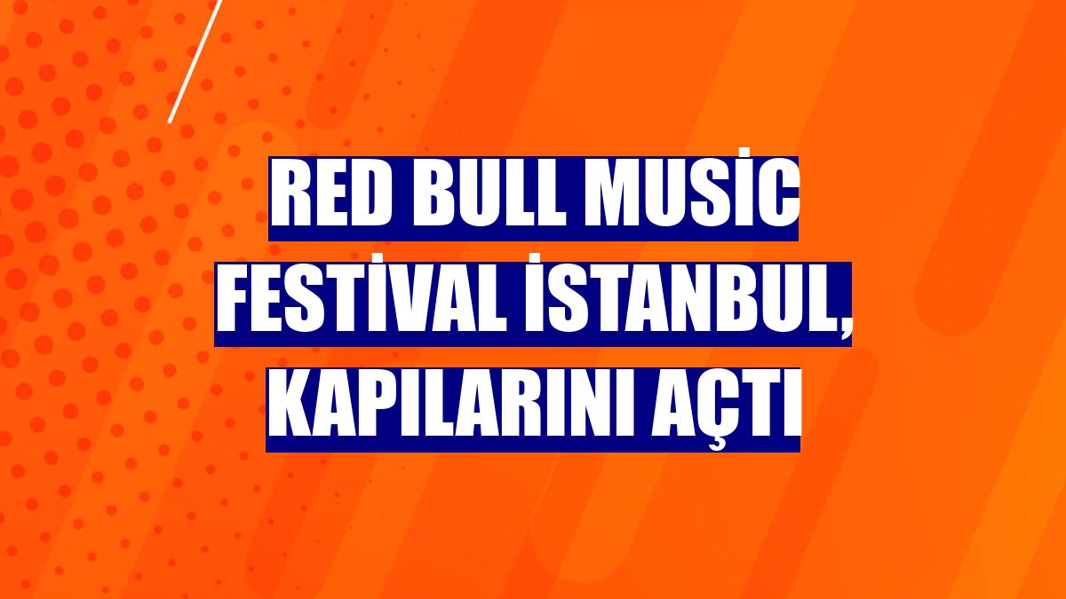 Red Bull Music Festival İstanbul, kapılarını açtı