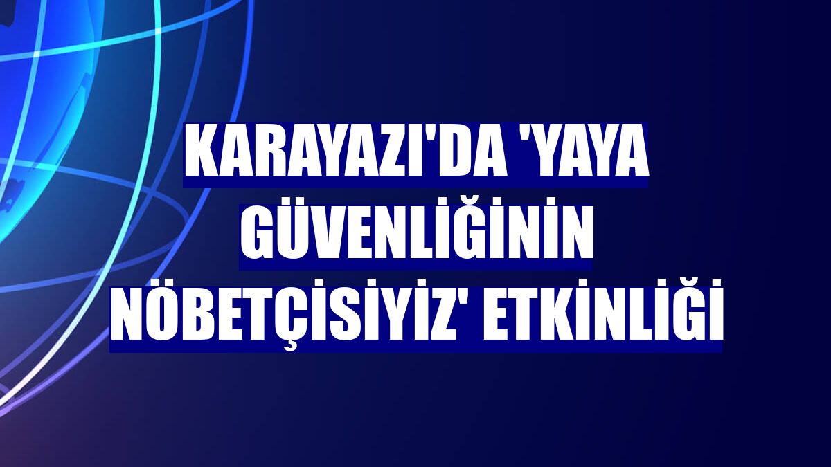 Karayazı'da 'Yaya Güvenliğinin Nöbetçisiyiz' etkinliği