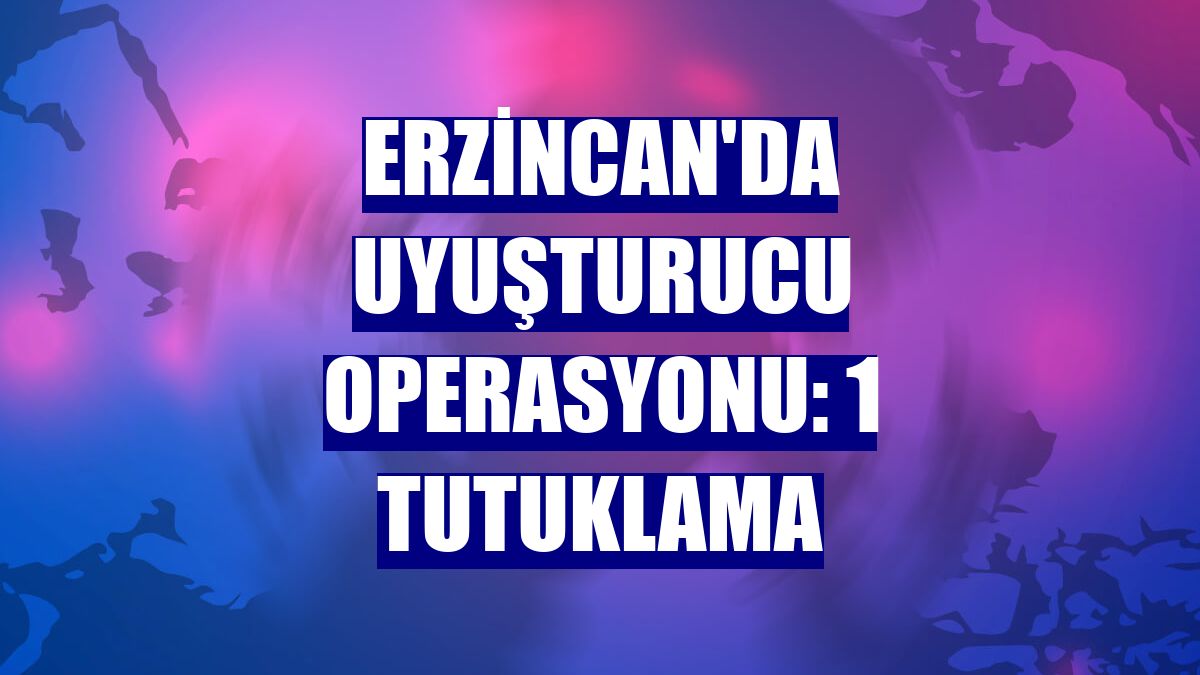 Erzincan'da uyuşturucu operasyonu: 1 tutuklama