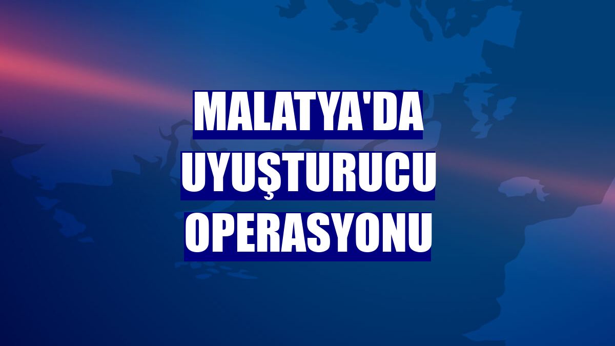 Malatya'da uyuşturucu operasyonu