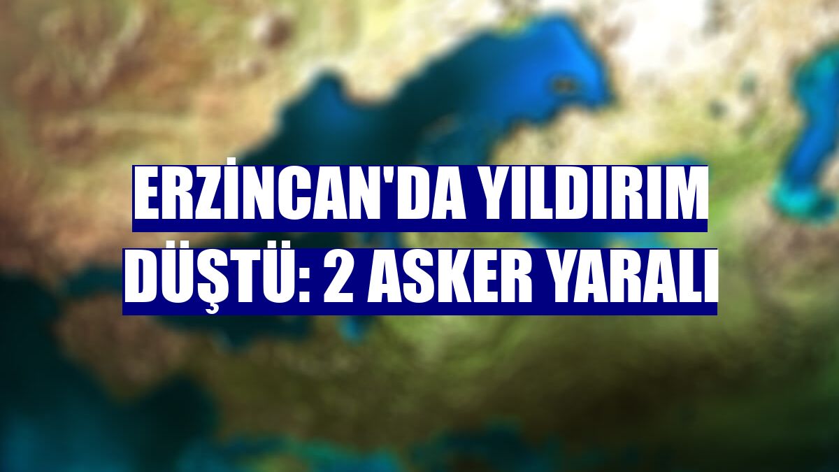 Erzincan'da yıldırım düştü: 2 asker yaralı