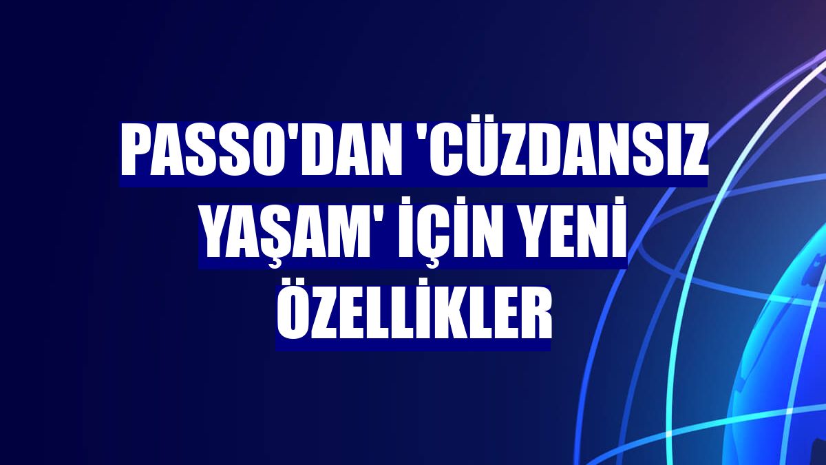 Passo'dan 'cüzdansız yaşam' için yeni özellikler