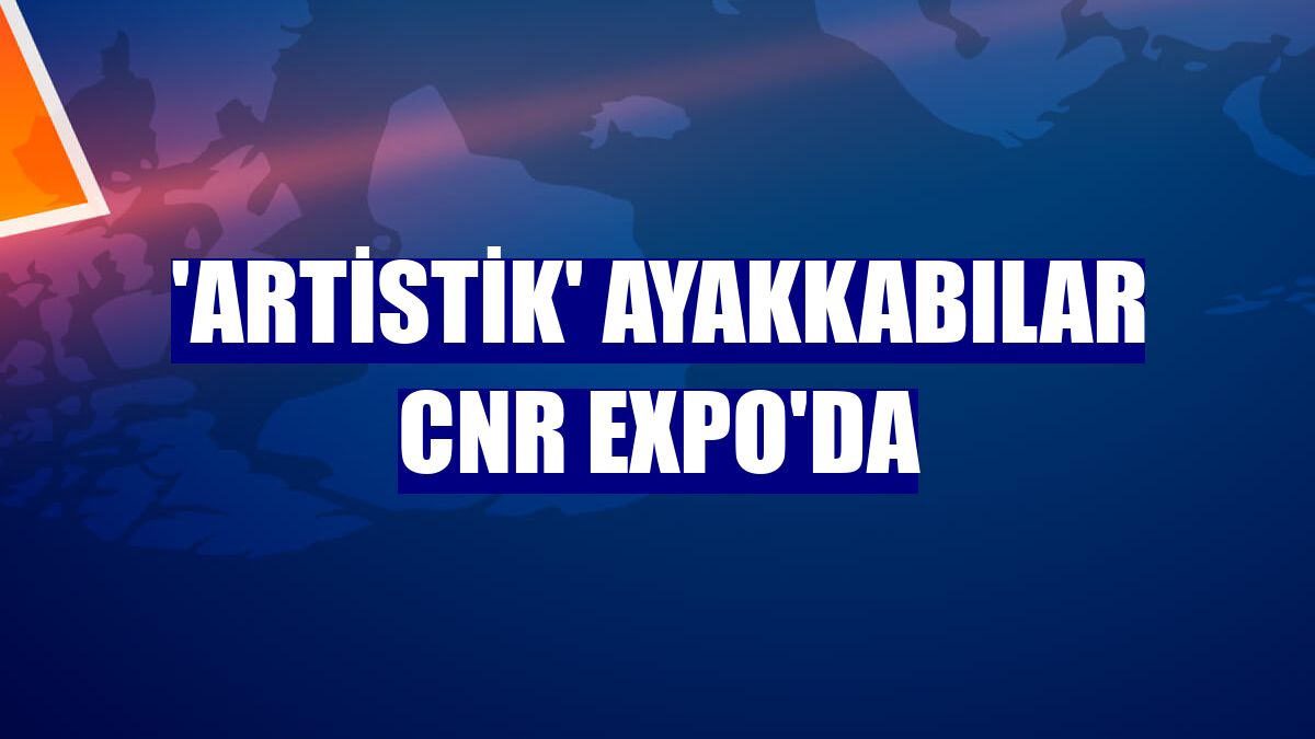 'Artistik' ayakkabılar CNR Expo'da