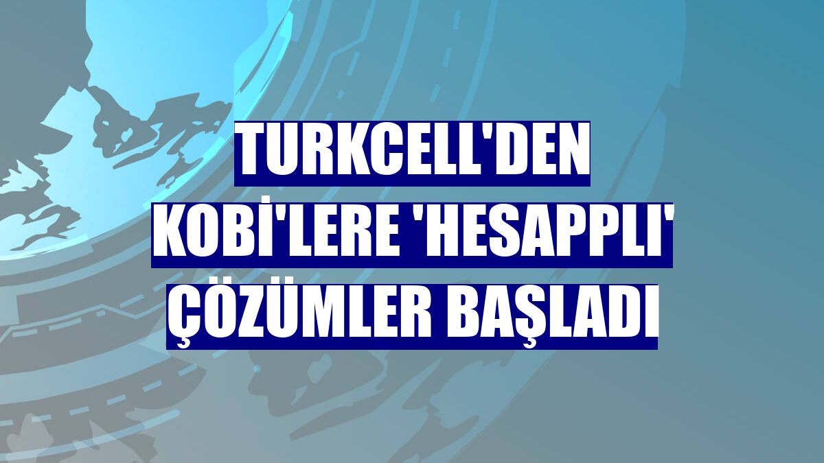 Turkcell'den KOBİ'lere 'hesApplı' çözümler başladı