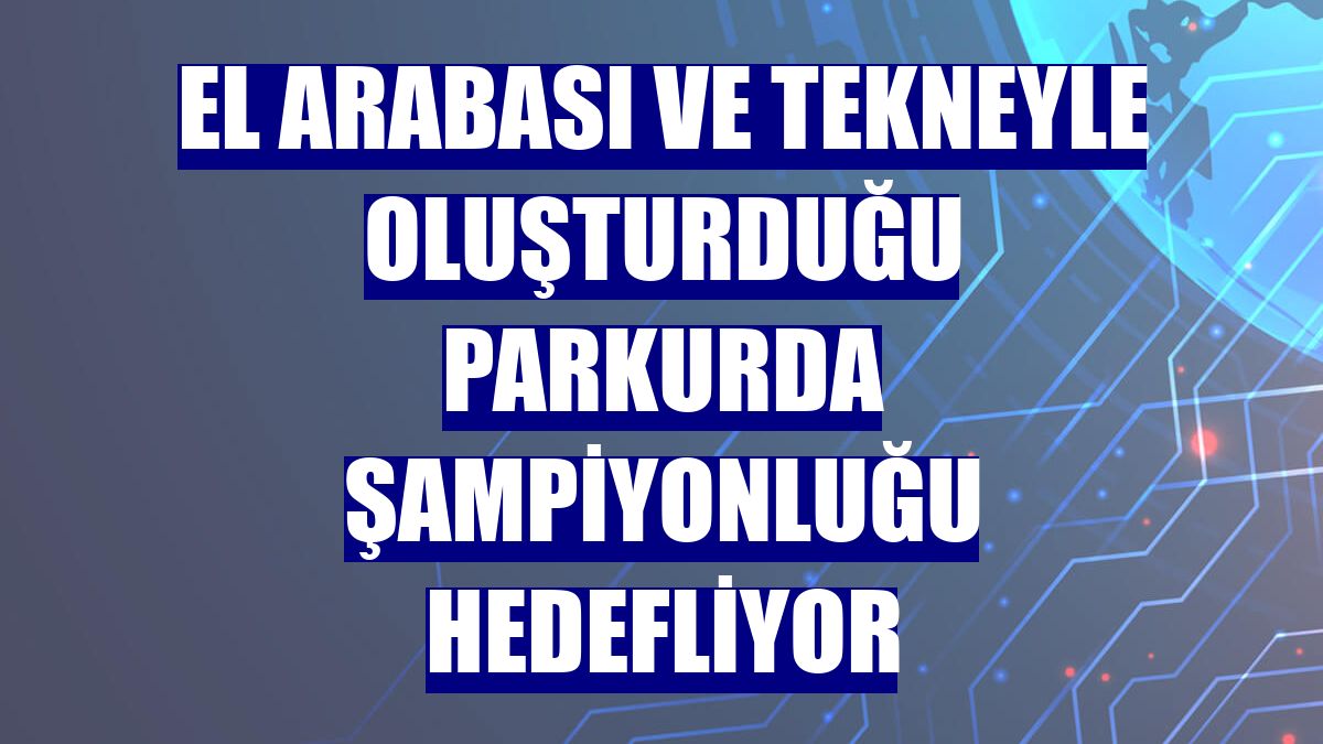 El arabası ve tekneyle oluşturduğu parkurda şampiyonluğu hedefliyor