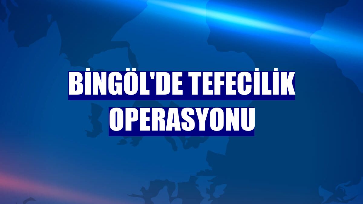 Bingöl'de tefecilik operasyonu