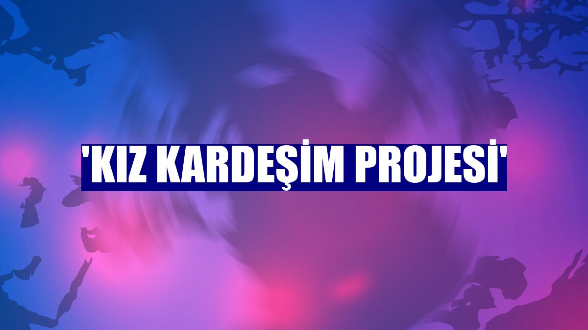 'Kız Kardeşim Projesi'