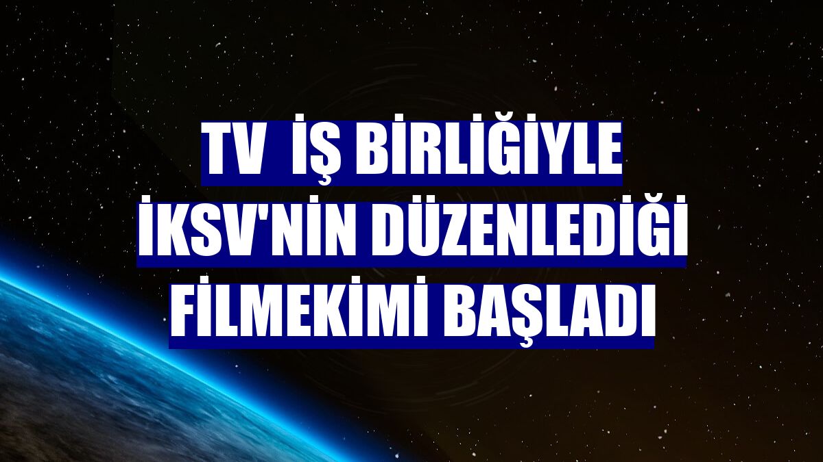 TV  iş birliğiyle İKSV'nin düzenlediği Filmekimi başladı