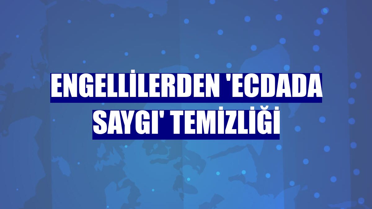 Engellilerden 'ecdada saygı' temizliği