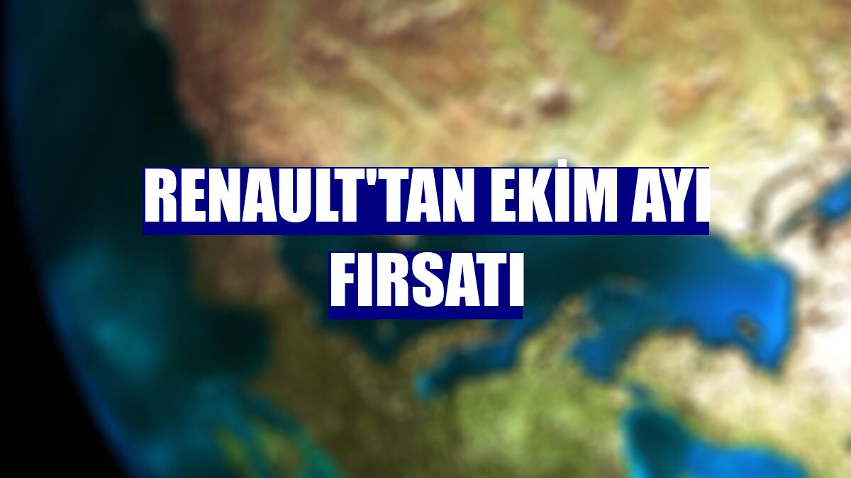 Renault'tan ekim ayı fırsatı