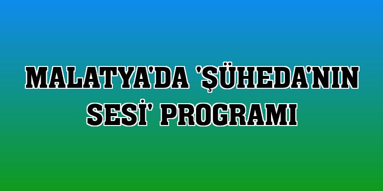 Malatya'da 'Şüheda'nın Sesi' programı