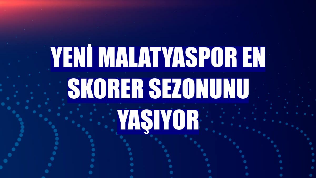 Yeni Malatyaspor en skorer sezonunu yaşıyor