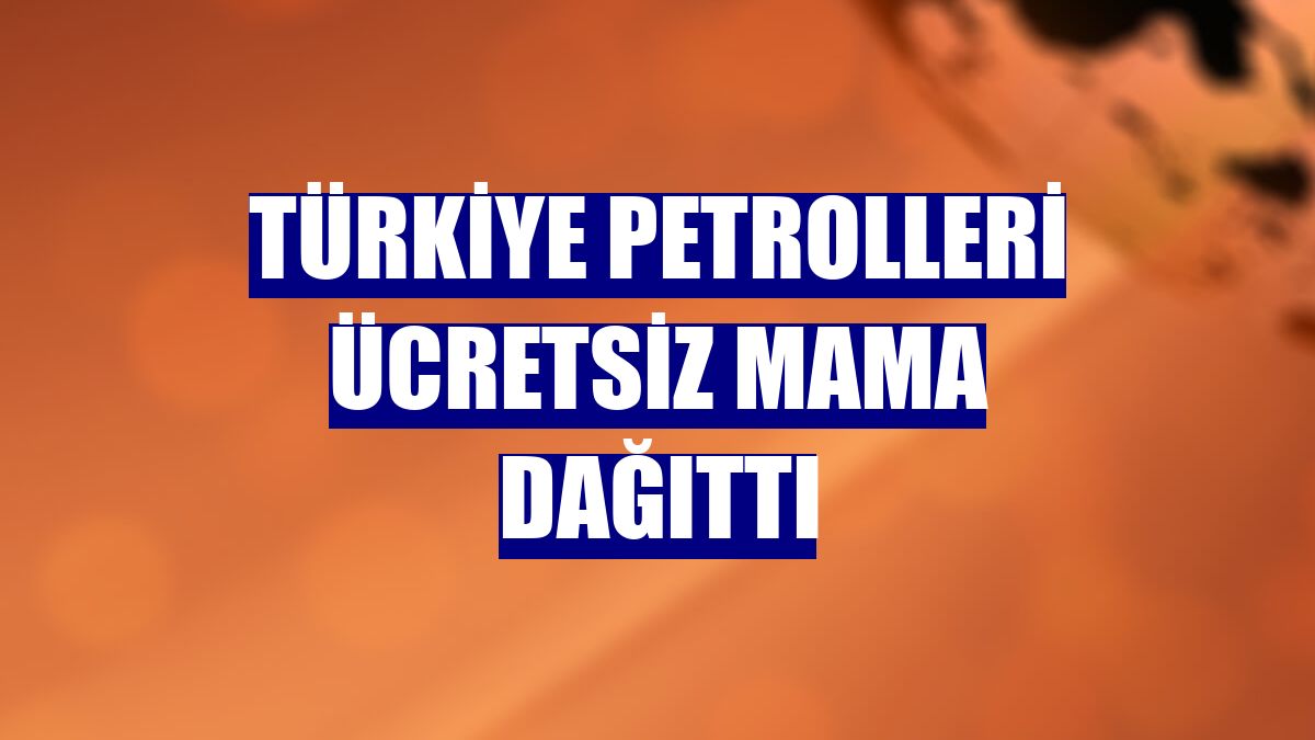 Türkiye Petrolleri ücretsiz mama dağıttı