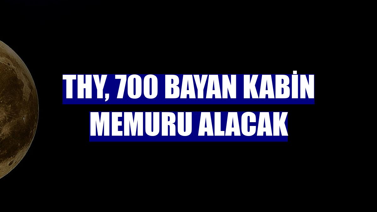 THY, 700 bayan kabin memuru alacak