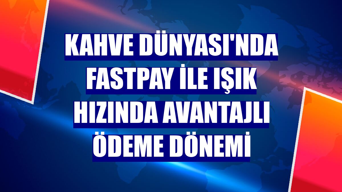 Kahve Dünyası'nda fastPay ile ışık hızında avantajlı ödeme dönemi