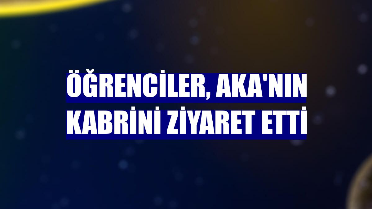 Öğrenciler, Aka'nın kabrini ziyaret etti