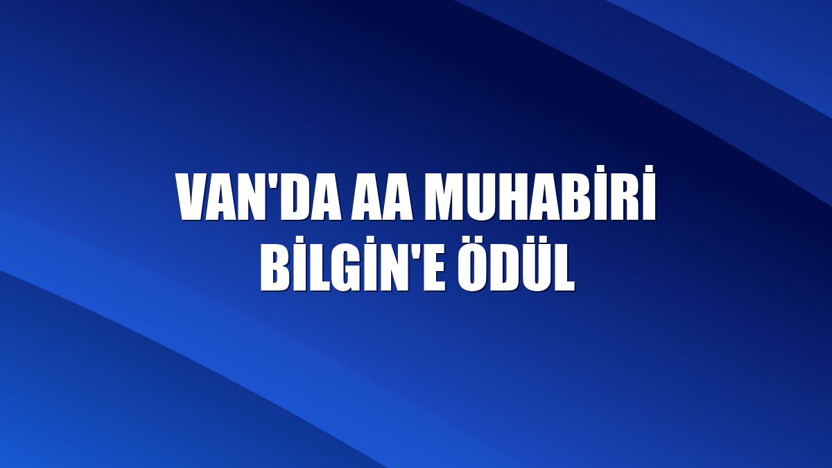 Van'da AA muhabiri Bilgin'e ödül