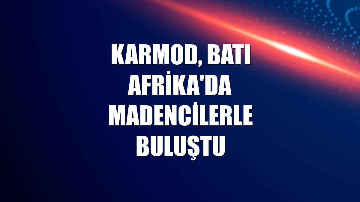 Karmod, Batı Afrika'da madencilerle buluştu