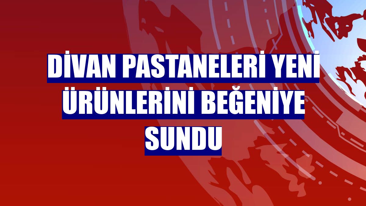Divan Pastaneleri yeni ürünlerini beğeniye sundu