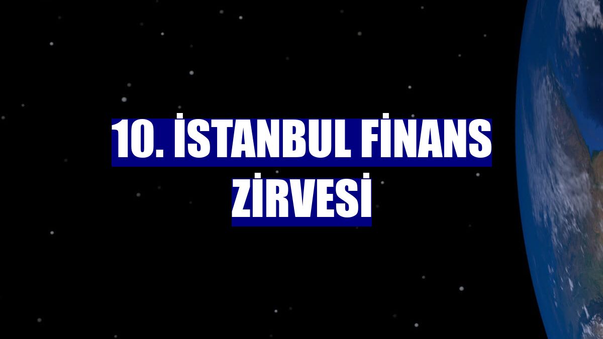 10. İstanbul Finans Zirvesi