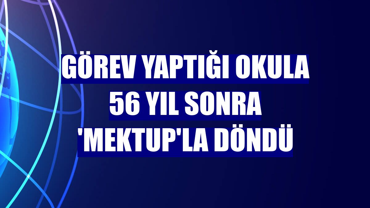 Görev yaptığı okula 56 yıl sonra 'mektup'la döndü