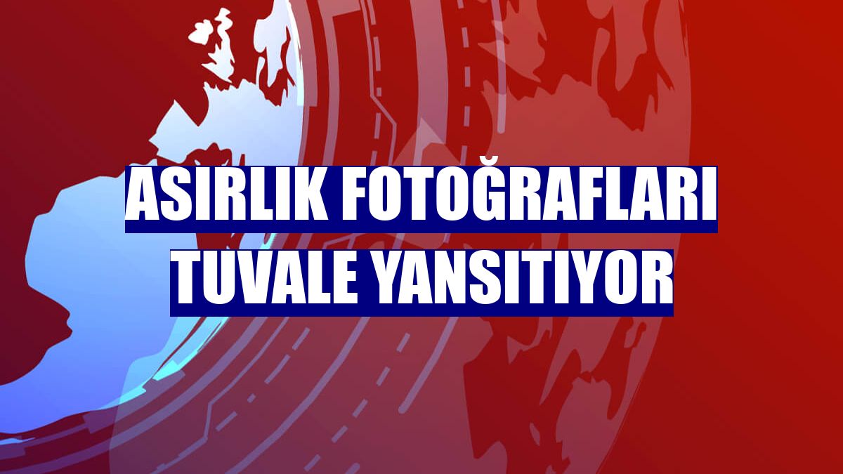 Asırlık fotoğrafları tuvale yansıtıyor