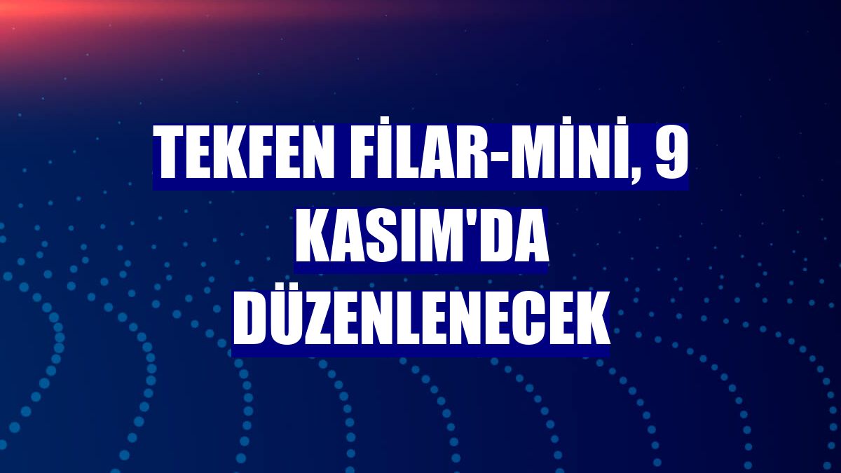 Tekfen Filar-Mini, 9 Kasım'da düzenlenecek