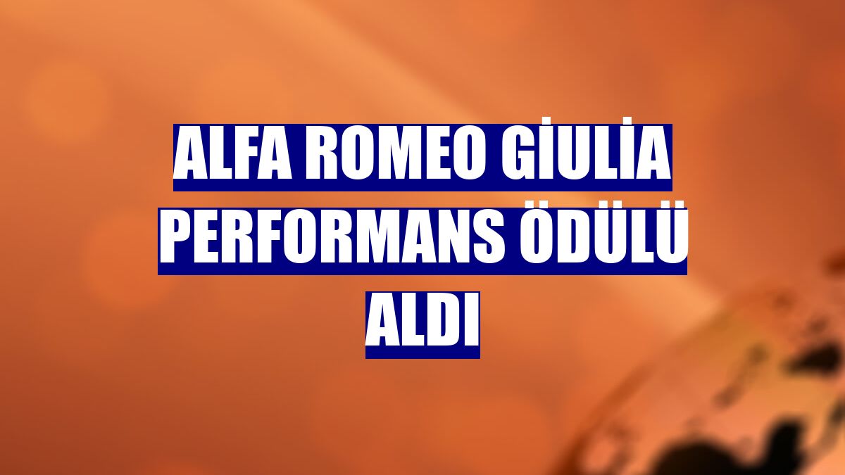 Alfa Romeo Giulia performans ödülü aldı