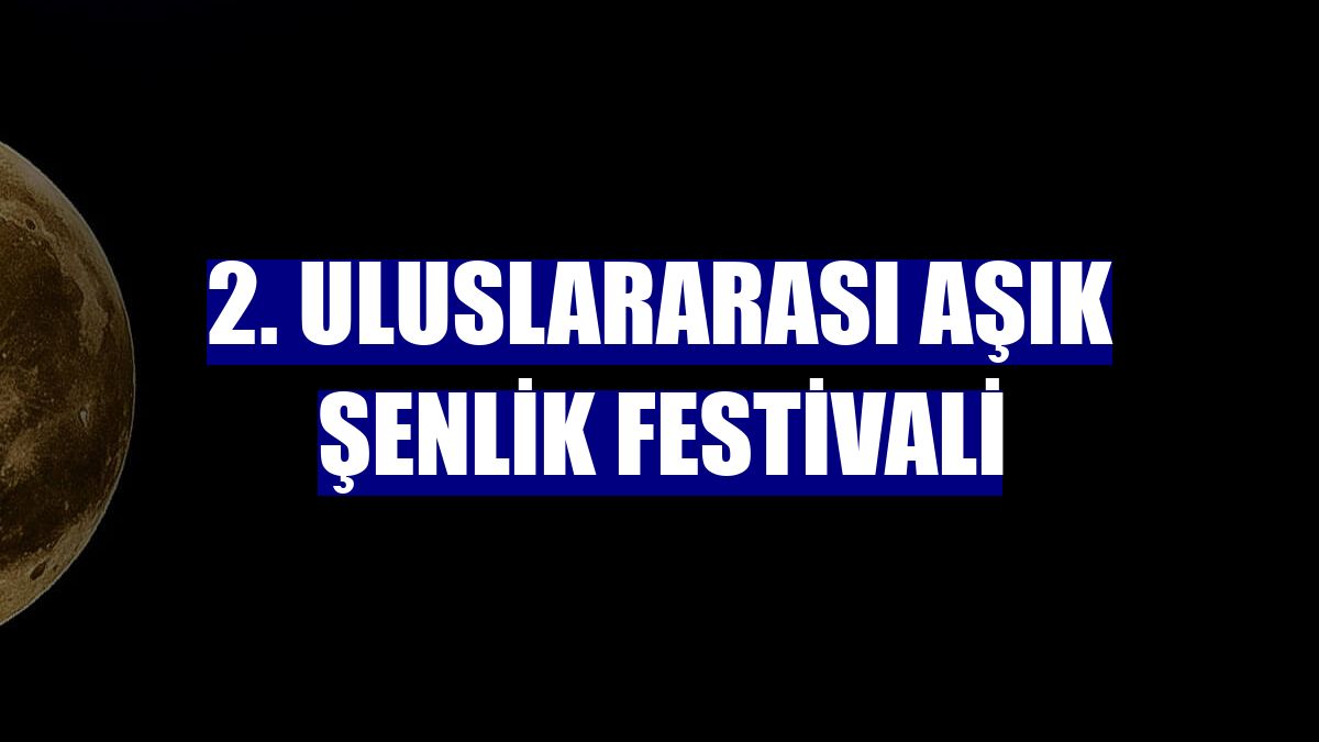 2. Uluslararası Aşık Şenlik Festivali